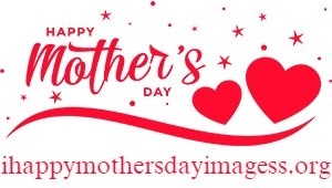 Happy Mothers Day 2023 Images | Mother's Day Images Photos Pictures Quotes Wishes Messages Greetings
